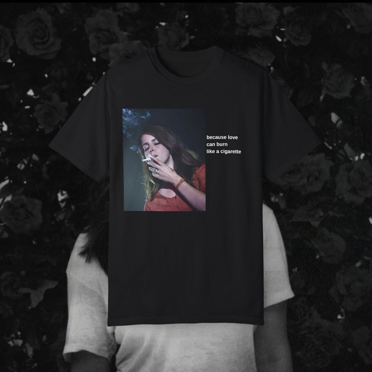 "Because Love Can Burn Like a Cigarette" T-Shirt Unisex