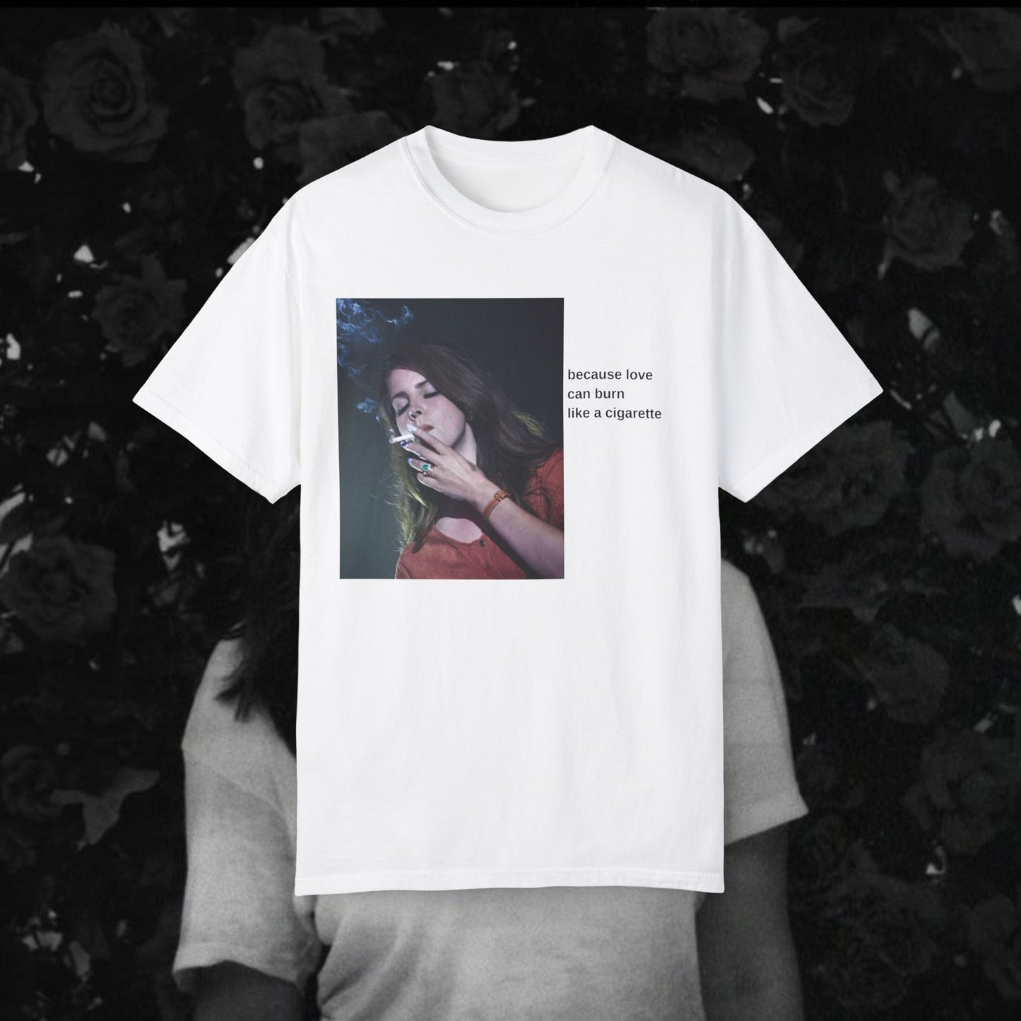 "Because Love Can Burn Like a Cigarette" T-Shirt Unisex